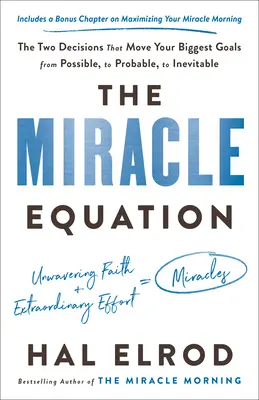 L'équation du miracle : Les deux décisions qui font passer vos plus grands objectifs de possibles à probables, puis à inévitables. - The Miracle Equation: The Two Decisions That Move Your Biggest Goals from Possible, to Probable, to Inevitable