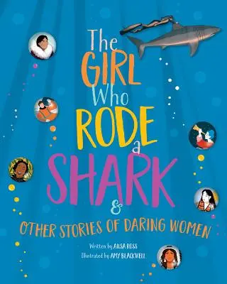 La fille qui chevauchait un requin : Et autres histoires de femmes audacieuses - The Girl Who Rode a Shark: And Other Stories of Daring Women