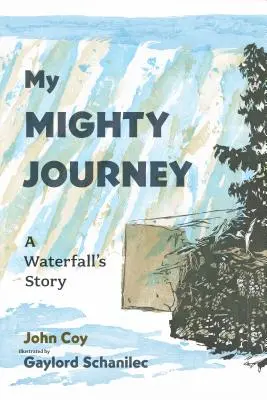 Mon puissant voyage : L'histoire d'une cascade - My Mighty Journey: A Waterfall's Story