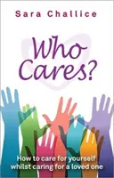 Qui s'en soucie ? - Comment prendre soin de soi tout en s'occupant d'un être cher ? - Who Cares? - How to care for yourself whilst caring for a loved one