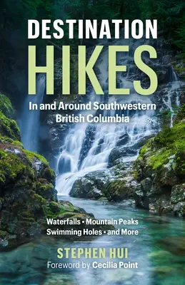 Destination Hikes : Dans et autour du sud-ouest de la Colombie-Britannique - Destination Hikes: In and Around Southwestern British Columbia