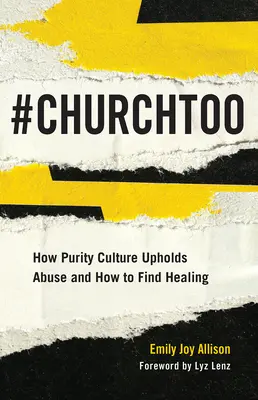 #ChurchToo : Comment la culture de la pureté soutient les abus et comment trouver la guérison - #ChurchToo: How Purity Culture Upholds Abuse and How to Find Healing