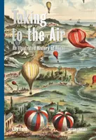 L'histoire illustrée de l'aviation - Taking to the Air - An Illustrated History of Flight