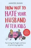 Comment ne pas haïr son mari après les enfants - How Not to Hate Your Husband After Kids