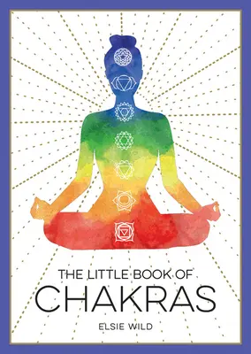 Le petit livre des chakras : Une introduction à la sagesse ancienne et à la guérison spirituelle - The Little Book of Chakras: An Introduction to Ancient Wisdom and Spiritual Healing