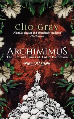 Archimimus - La vie et l'époque de Lukitt Bachmann - Archimimus - The Life and Times of Lukitt Bachmann