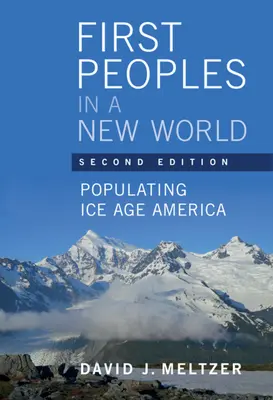 Les premiers peuples dans un nouveau monde - La colonisation de l'Amérique à l'âge de glace (Meltzer David J. (Southern Methodist University Texas)) - First Peoples in a New World - Populating Ice Age America (Meltzer David J. (Southern Methodist University Texas))