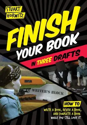 Finir son livre en trois versions : Comment écrire un livre, réviser un livre et terminer un livre tout en l'aimant encore - Finish Your Book in Three Drafts: How to Write a Book, Revise a Book, and Complete a Book While You Still Love It