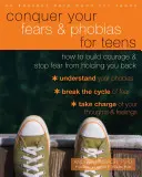 Conquer Your Fears and Phobias for Teens : Comment développer son courage et empêcher la peur de vous empêcher d'avancer - Conquer Your Fears and Phobias for Teens: How to Build Courage and Stop Fear from Holding You Back