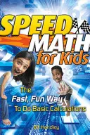 Speed Math for Kids : La façon rapide et amusante de faire des calculs de base - Speed Math for Kids: The Fast, Fun Way to Do Basic Calculations