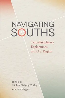 Naviguer dans les Suds : Explorations transdisciplinaires d'une région des États-Unis - Navigating Souths: Transdisciplinary Explorations of a U.S. Region