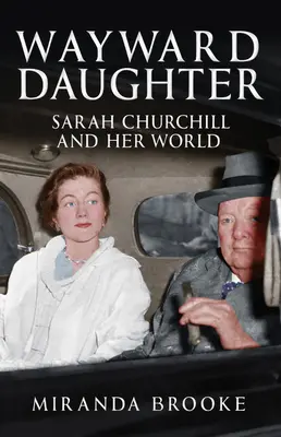 La fille perdue : Sarah Churchill et son monde - Wayward Daughter: Sarah Churchill and Her World