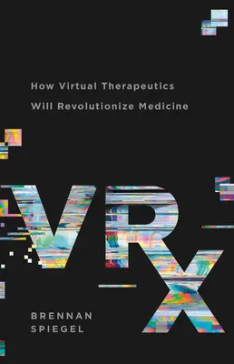 Vrx : Comment la thérapeutique virtuelle va révolutionner la médecine - Vrx: How Virtual Therapeutics Will Revolutionize Medicine