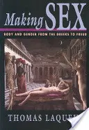 Faire du sexe : Corps et genre des Grecs à Freud - Making Sex: Body and Gender from the Greeks to Freud