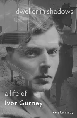 L'homme de l'ombre : Une vie d'Ivor Gurney - Dweller in Shadows: A Life of Ivor Gurney