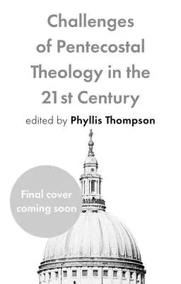 Les défis de la théologie pentecôtiste au 21e siècle - Challenges of Pentecostal Theology in the 21st Century