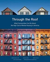 À travers le toit : Ce que les communautés peuvent faire face au coût élevé des logements locatifs en Amérique - Through the Roof: What Communities Can Do about the High Cost of Rental Housing in America