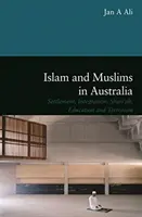 Islam et musulmans en Australie - établissement, intégration, charia, éducation et terrorisme - Islam and Muslims in Australia - Settlement, Integration, Shariah, Education and Terrorism