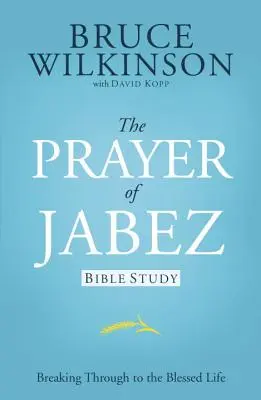 La prière de Jabez - Étude biblique : La prière de Jabez - The Prayer of Jabez Bible Study: Breaking Through to the Blessed Life