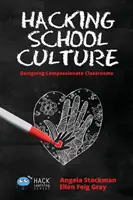 Hacking School Culture : Concevoir des salles de classe compatissantes - Hacking School Culture: Designing Compassionate Classrooms