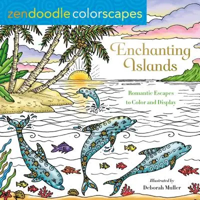 Zendoodle Colorscapes : Îles enchanteresses : Escapades romantiques à colorier et à afficher - Zendoodle Colorscapes: Enchanting Islands: Romantic Escapes to Color and Display