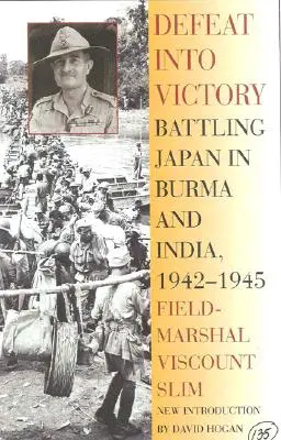 De la défaite à la victoire : La lutte contre le Japon en Birmanie et en Inde, 1942-1945 - Defeat Into Victory: Battling Japan in Burma and India, 1942-1945