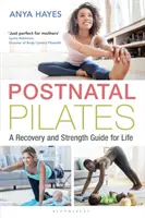 Pilates postnatal : Un guide de récupération et de renforcement pour la vie - Postnatal Pilates: A Recovery and Strength Guide for Life