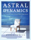 Astral Dynamics : Le livre complet des expériences extracorporelles - Astral Dynamics: The Complete Book of Out-Of-Body Experiences