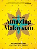 Étonnante Malaisie : Recettes pour une cuisine maison malaisienne pleine de vitalité - Amazing Malaysian: Recipes for Vibrant Malaysian Home Cooking