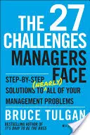 Les 27 défis des managers : Des solutions pas à pas à (presque) tous vos problèmes de management - The 27 Challenges Managers Face: Step-By-Step Solutions to (Nearly) All of Your Management Problems