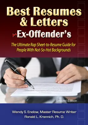 Les meilleurs CV et lettres pour les ex-délinquants : Le guide ultime du curriculum vitae pour les personnes ayant des antécédents peu reluisants - Best Resumes and Letters for Ex-Offenders: The Ultimate Rap Sheet-To-Resume Guide for People with Not-So-Hot Backgrounds