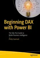 Commencer Dax avec Power Bi : Le guide du professionnel SQL pour une meilleure intelligence d'affaires - Beginning Dax with Power Bi: The SQL Pro's Guide to Better Business Intelligence
