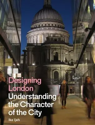 Concevoir Londres : Comprendre le caractère de la ville - Designing London: Understanding the Character of the City