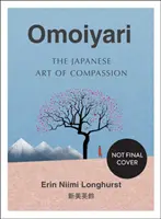 Omoiyari - L'art japonais de la compassion - Omoiyari - The Japanese Art of Compassion