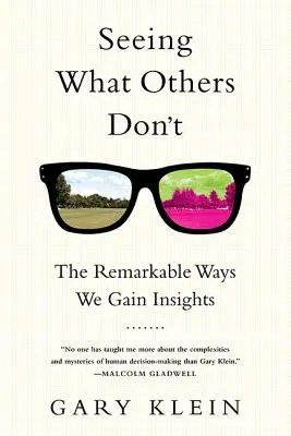 Voir ce que les autres ne voient pas : Les façons remarquables d'acquérir des connaissances - Seeing What Others Don't: The Remarkable Ways We Gain Insights