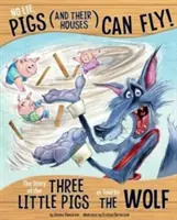 Sans mentir, les cochons (et leurs maisons) peuvent voler ! L'histoire des trois petits cochons racontée par le loup - No Lie, Pigs (and Their Houses) Can Fly!: The Story of the Three Little Pigs as Told by the Wolf