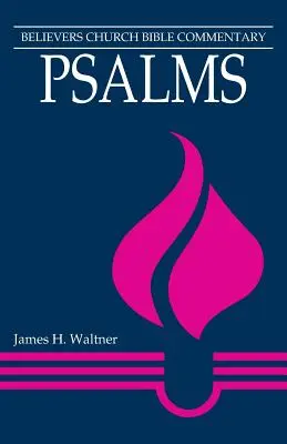Psaumes : Commentaire biblique de l'Eglise des croyants - Psalms: Believers Church Bible Commentary