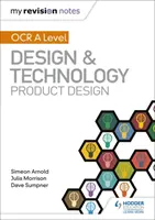 Mes notes de révision : OCR AS/A Level Design and Technology : Conception de produits - My Revision Notes: OCR AS/A Level Design and Technology: Product Design