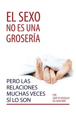 El sexo no es una grosera, pero las relaciones muchas veces s lo son (Espagnol) - El sexo no es una grosera, pero las relaciones muchas veces s lo son (Spanish)