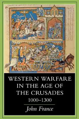 Les guerres occidentales à l'époque des croisades, 1000 1300 - Western Warfare in the Age of the Crusades, 1000 1300