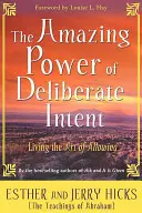 Le pouvoir étonnant de l'intention délibérée : Vivre l'art de permettre - The Amazing Power of Deliberate Intent: Living the Art of Allowing