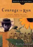 Le courage de courir : Une histoire basée sur la vie de Harriet Tubman - Courage to Run: A Story Based on the Life of Harriet Tubman