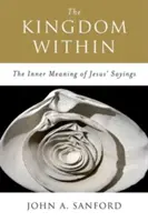 Le royaume intérieur : Le sens profond des paroles de Jésus - The Kingdom Within: The Inner Meaning of Jesus' Sayings