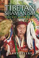 Le chamanisme tibétain : Extase et guérison - Tibetan Shamanism: Ecstasy and Healing