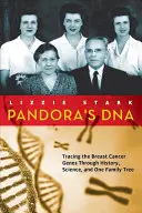 L'ADN de Pandore : Retracer les gènes du cancer du sein à travers l'histoire, la science et un arbre généalogique - Pandora's DNA: Tracing the Breast Cancer Genes Through History, Science, and One Family Tree