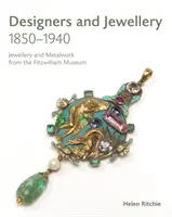 Créateurs et bijoux 1850-1940 : Bijoux et ouvrages en métal du Fitzwilliam Museum - Designers and Jewellery 1850-1940: Jewellery and Metalwork from the Fitzwilliam Museum