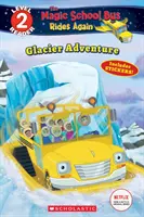 L'aventure des glaciers (Le bus scolaire magique roule à nouveau : Lecteur Scholastique, niveau 2) - Glacier Adventure (the Magic School Bus Rides Again: Scholastic Reader, Level 2)