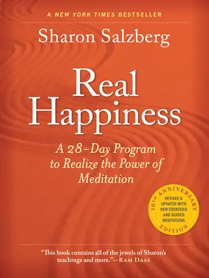 Le vrai bonheur, édition du 10e anniversaire : Un programme de 28 jours pour réaliser le pouvoir de la méditation - Real Happiness, 10th Anniversary Edition: A 28-Day Program to Realize the Power of Meditation