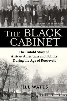 Le cabinet noir : L'histoire inédite des Afro-Américains et de la politique à l'époque de Roosevelt - The Black Cabinet: The Untold Story of African Americans and Politics During the Age of Roosevelt