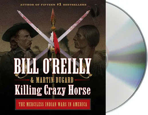 Tuer Crazy Horse : les guerres indiennes sans merci en Amérique - Killing Crazy Horse: The Merciless Indian Wars in America